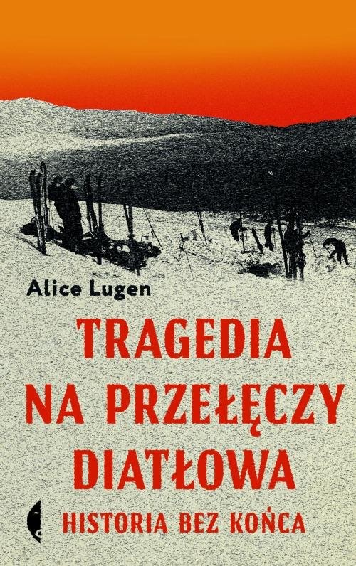 okładka Tragedia na Przełęczy Diatłowa Historia bez końca książka | Alice Lugen