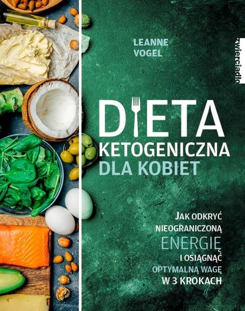 okładka Dieta ketogeniczna dla kobiet Jak odkryć nieograniczoną energię i osiągnąć optymalną wagę w 3 krokach książka | Leanne Vogel
