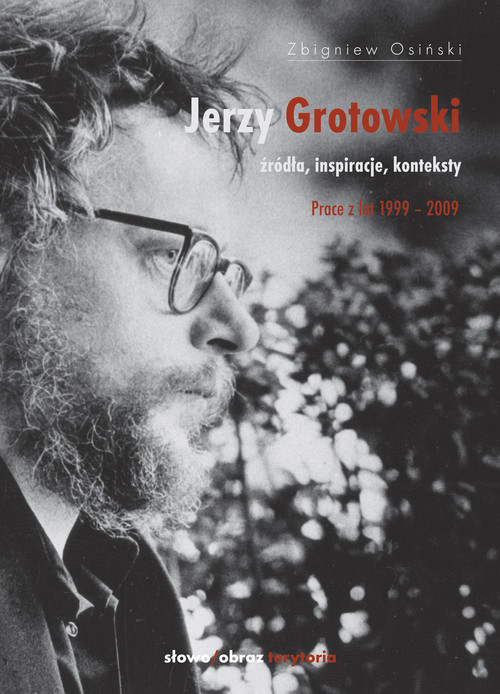 okładka Jerzy Grotowski Źródła inspiracje konteksty. Prace z lat 1999-2009 książka | Zbigniew Osiński