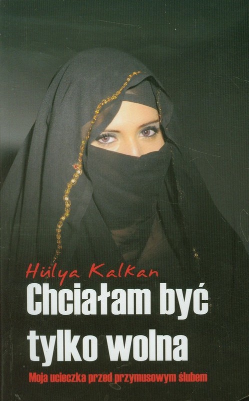 okładka Chciałam być tylko wolna książka | Kalkan Hulya