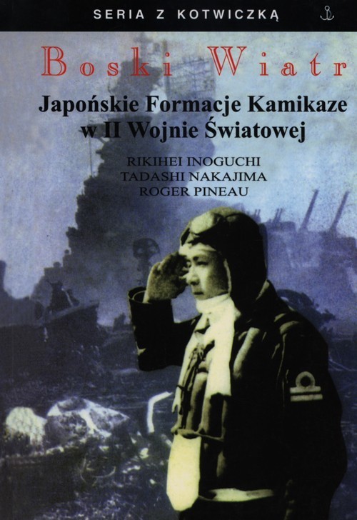 okładka Boski wiatr Japońskie formacje Kamikadze w II Wojnie Światowej książka | Rikihei Inoguchi, Tadashi Nakajima, Roger Pineau