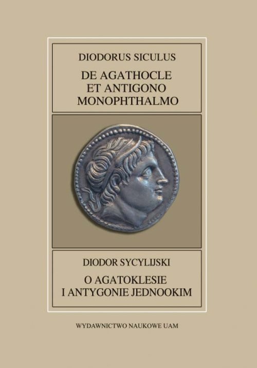 okładka Fontes Historiae Antiquae XLII: Diodorus Siculus, De Agathocle et Antigono Monophthalmo książka | Tomasz (przekład) Polański, Leszek (komentarz) Mrozewicz
