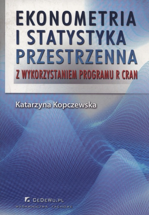 okładka Ekonometria i statystyka przestrzenna z wykorzystaniem programu R CRAN książka | Katarzyna Kopczewska