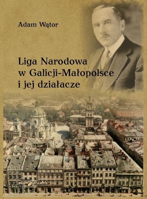 okładka Liga Narodowa w Galicji - Małopolsce i jej działacze książka | Adam Wątor