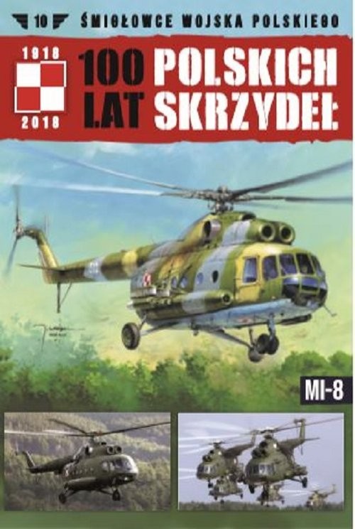 okładka 100 lat polskich skrzydeł t.10 Śmigłowce wojska polskiego Śmigłowce wojska polskiego MI-8 książka