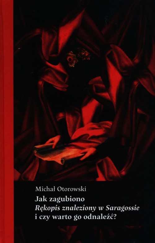 okładka Jak zagubiono Rękopis znaleziony w Saragossie i czy warto go odnaleźć? Fragmenty egzegetyczne książka | Michał Otorowski