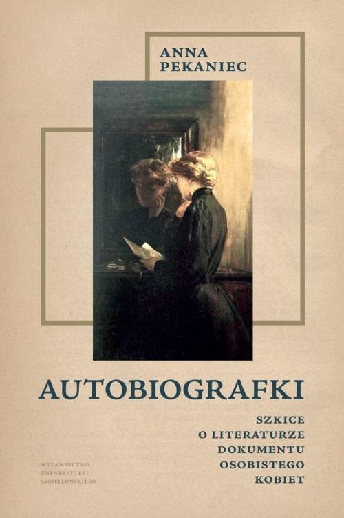 okładka Autobiografki Szkice o literaturze dokumentu osobistego kobiet książka | Anna Pekaniec