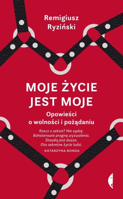 okładka Moje życie jest moje. Opowieści o wolności i pożądaniu książka | Ryziński Remigiusz