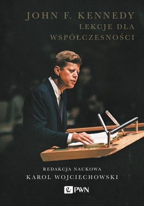 okładka John F. Kennedy Lekcje dla współczesności książka | Wojciechowski Karol