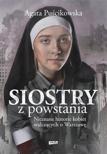 okładka Siostry z powstania. Nieznane historie kobiet walczących o Warszawę książka | Agata Puścikowska