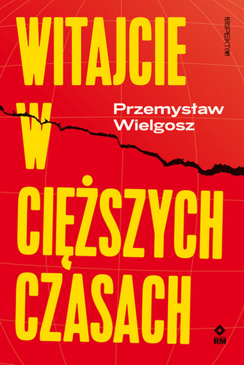 okładka Witajcie w cięższych czasach Polski kapitalizm, globalny kryzys i wizje lepszego świata książka | Przemysław Wielgosz