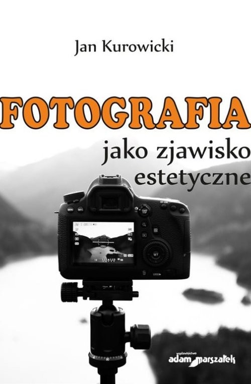 okładka Fotografia jako zjawisko estetyczne książka | Kurowicki Jan