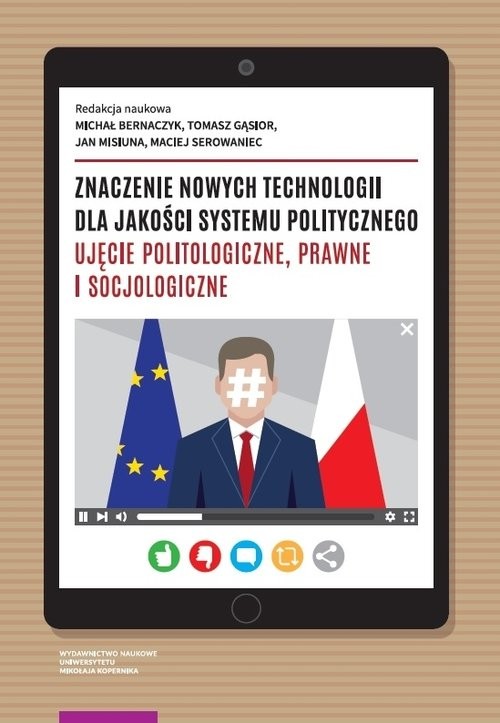 okładka Znaczenie nowych technologii dla jakości systemu politycznego. Ujęcie politologiczne, prawne i socjologiczne książka