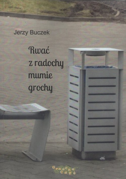 okładka Rwać z radochy mumie grochy książka | Jerzy Buczek