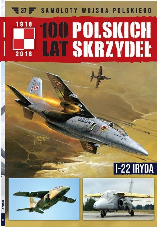 okładka 100 lat polskich skrzydeł Tom 37 I-22 Iryda książka | Jerzy Gruszczyński, Michał Fiszer