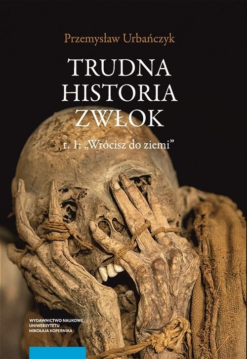 okładka Trudna historia zwłok Tom 1 Wrócisz do ziemi książka | Przemysław Urbańczyk
