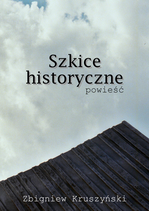 okładka Szkice historyczne. Powieść ebook | epub, mobi | Zbigniew Kruszyński