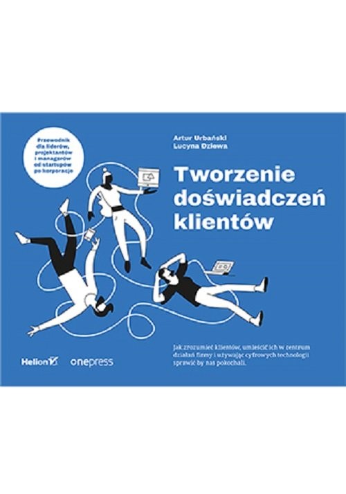 okładka Tworzenie doświadczeń klientów książka | Artur Urbański, Lucyna Dziewa