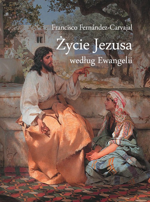 okładka Życie Jezusa według Ewangelii ebook | epub, mobi | Fernandez-Carvajal Francisco
