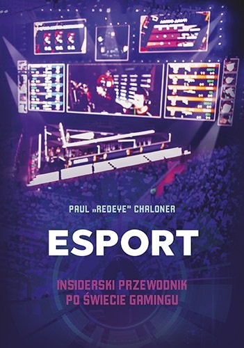 okładka Esport. Insiderski przewodnik po świecie gamingu książka | Paul Chaloner