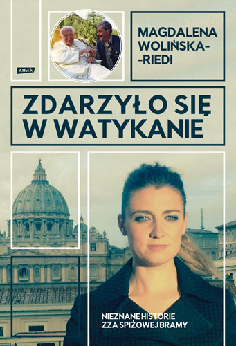okładka Zdarzyło się w Watykanie. Nieznane historie zza Spiżowej  Bramy książka | Magdalena Wolińska-Riedi