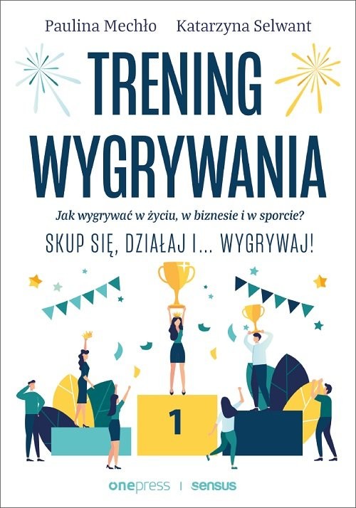 okładka Trening wygrywania Jak wygrywać w życiu, w biznesie i w sporcie? książka | Paulina Mechło, Selwant Katarzyna
