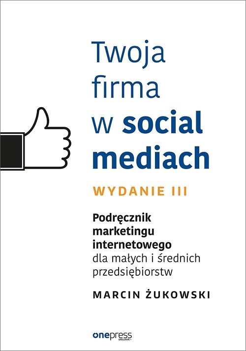 okładka Twoja firma w social mediach. Podręcznik marketingu internetowego dla małych i średnich przedsiębiorców książka | Marcin Żukowski
