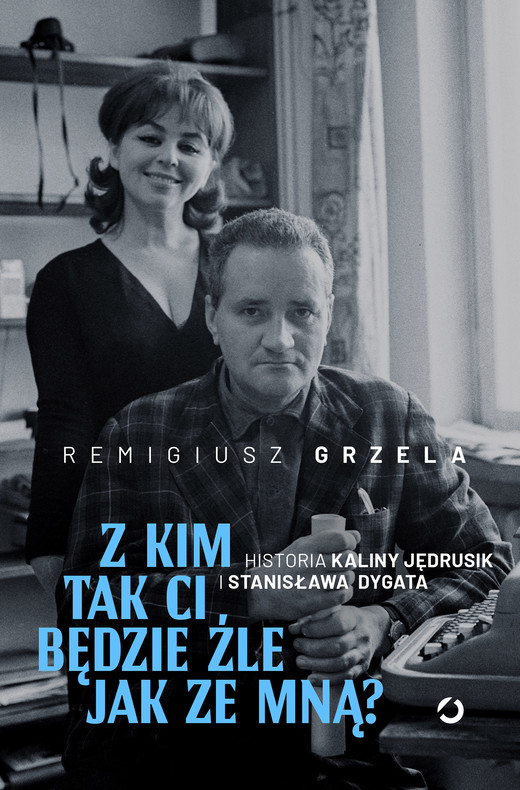 okładka Z kim tak ci będzie źle jak ze mną? Historia Kaliny Jędrusik i Stanisława Dygata ebook | epub, mobi | Remigiusz Grzela
