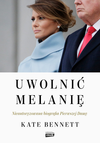 okładka Uwolnić Melanię. Nieautoryzowana biografia Pierwszej Damy książka | Kate Bennett