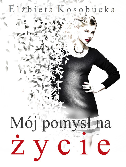 okładka Mój pomysł na życie ebook | epub, mobi | Elżbieta Kosobucka