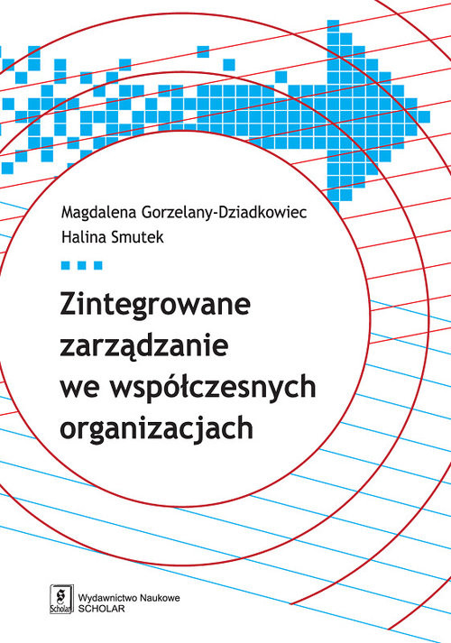okładka Zintegrowane zarządzanie we współczesnych organizacjach książka | Magdalena Gorzelany-Dziadkowiec, Halina Smutek
