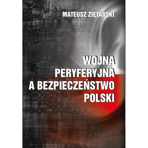 okładka Wojna peryferyjna a bezpieczeństwo Polski książka | Mateusz Ziętarski