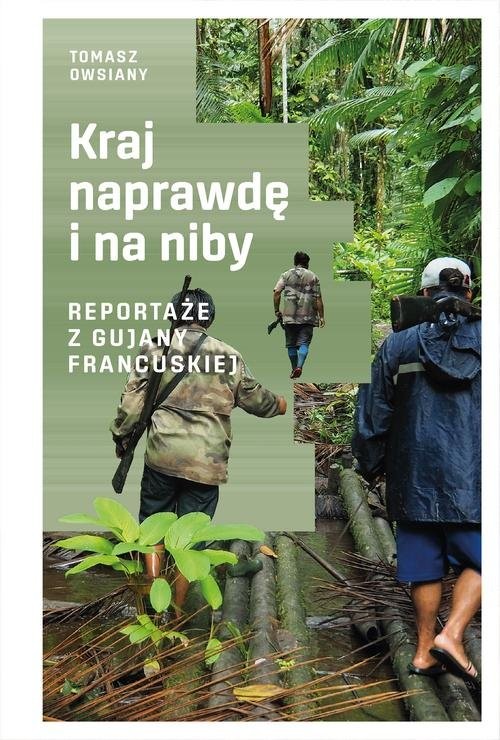 okładka Kraj naprawdę i na niby Reportaże z Gujany Francuskiej książka | Tomasz Owsiany