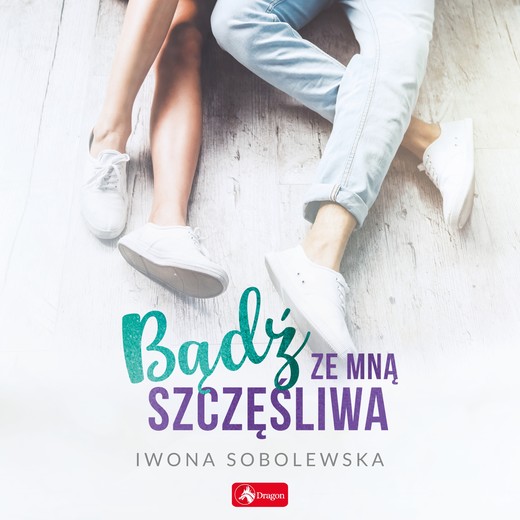 okładka Bądź ze mną szczęśliwa audiobook | MP3 | Iwona Sobolewska