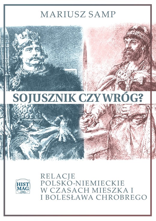 okładka Sojusznik czy wróg? Relacje polsko-niemieckie w czasach Mieszka I i Bolesława Chrobrego ebook | epub, mobi | Mariusz Samp