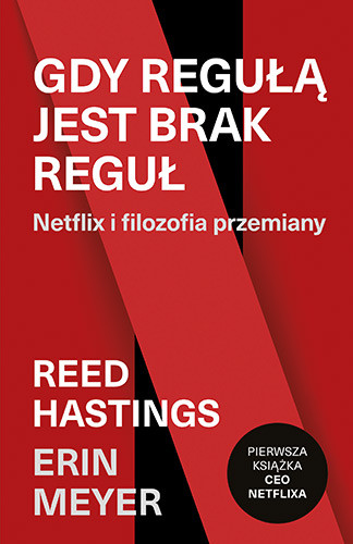 okładka Gdy regułą jest brak reguł. Netflix i filozofia przemiany książka | Reed Hastings, Erin Meyer