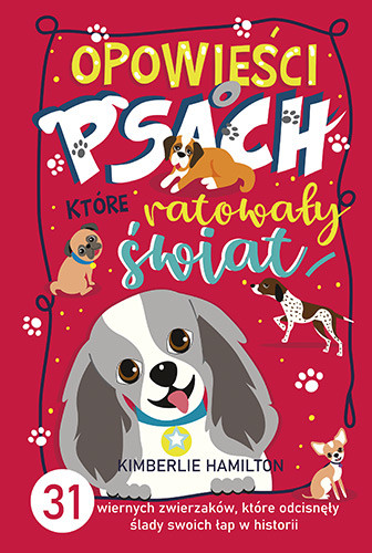 okładka Opowieści o psach, które ratowały świat. 31  wiernych zwierzaków, które odcisnęły ślady swoich łap w historii książka