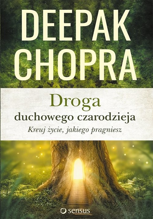 okładka Droga duchowego czarodzieja Kreuj życie jakiego pragniesz książka | Deepak Chopra