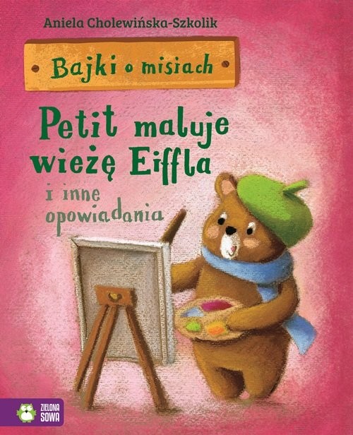 okładka Bajki o misiach Część 4 Petit maluje wieżę Eiffla i inne opowiadania książka | Aniela Cholewińska-Szkolik