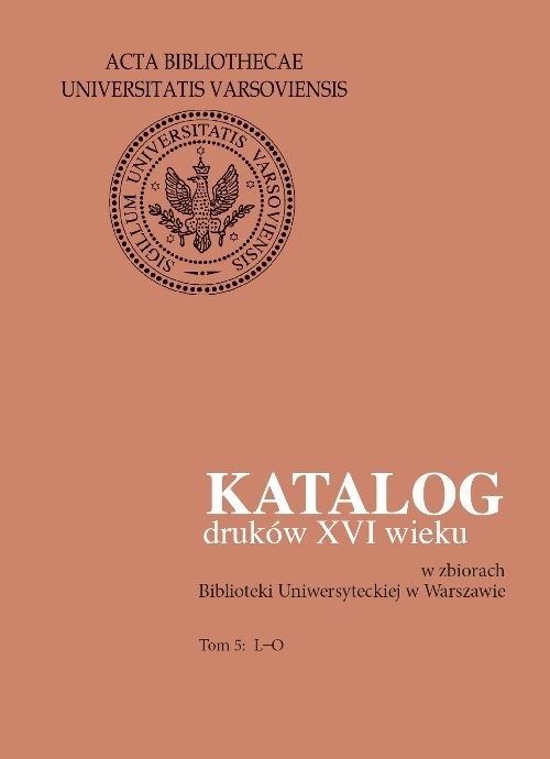 okładka Katalog druków XVI wieku w zbiorach Biblioteki Uniwersyteckiej w Warszawie. Tom 5: L-O książka