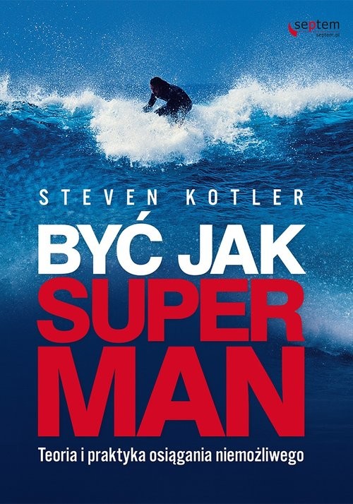 okładka Być jak Superman Teoria i praktyka osiągania niemożliwego książka | Steven Kotler
