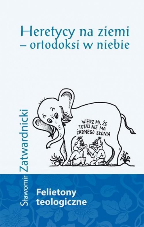 okładka Heretycy na ziemi ortodoksi w niebie felietony teologiczne książka | Sławomir Zatwardnicki