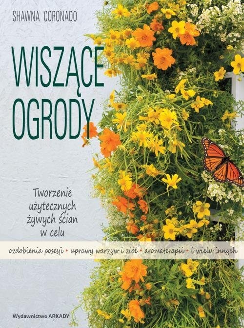 okładka Wiszące ogrody Tworzenie użytecznych żywych ścian w celu ozdobienia posesji, uprawy warzyw i ziół,  aromaterapii  i książka | Shawna Coronado