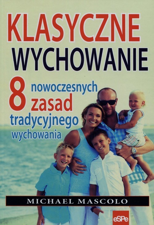 okładka Klasyczne wychowanie 8 nowoczesnych zasad tradycyjnego wychowania książka | Mascolo Michael