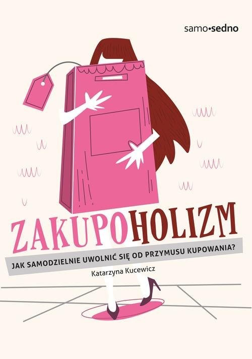 okładka Zakupoholizm Jak samodzielnie uwolnić się od przymusu kupowania? książka | Kucewicz Katarzyna
