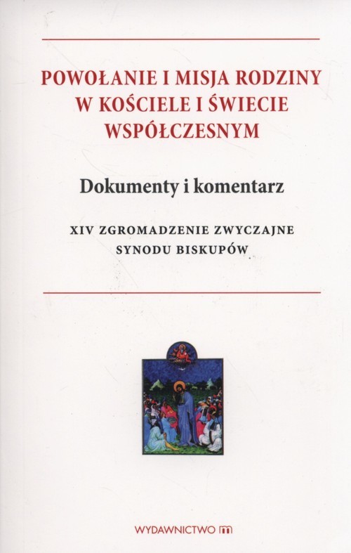 okładka Powołanie i misja rodziny w kościele i świecie współczesnym Dokumenty i komentarz XIV Zgromadzenie Zwyczajne Synodu Biskupów książka