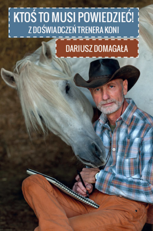 okładka Ktoś to musi powiedzieć! Z doświadczeń trenera koni książka | Domagała Dariusz