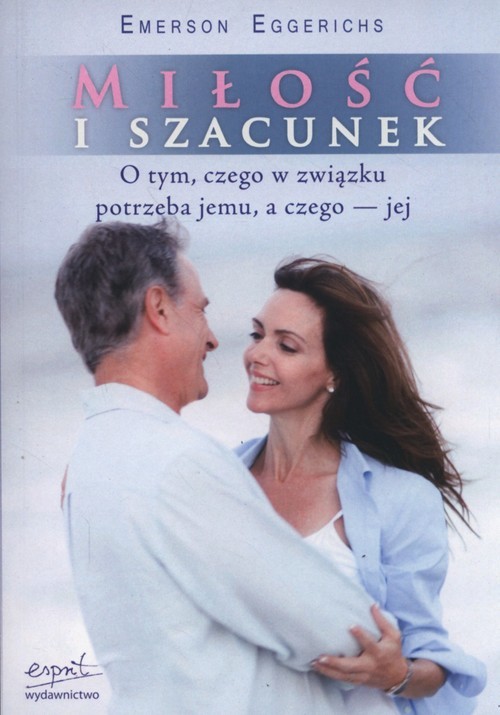 okładka Miłość i szacunek O tym, czego w związku potrzeba jemu, a czego - jej książka | Emerson Eggerichs