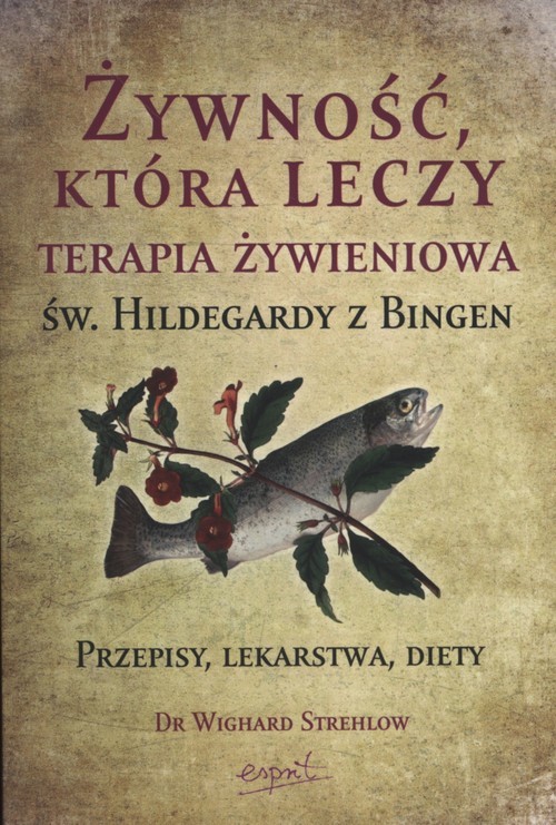okładka Żywność, która leczy Terapia żywieniowa św. Hildegardy z Bingen przepisy, lekarstwa, diety książka | Wighard Strehlow