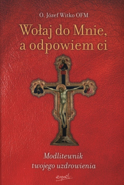 okładka Wołaj do Mnie a odpowiem ci Modlitewnik twojego uzdrowienia książka | Józef Witko